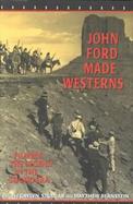 John Ford Made Westerns Filming the Legend in the Sound Era cover