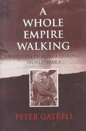 A Whole Empire Walking: Refugees in Russia During World War I cover