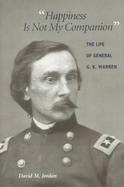 Happiness Is Not My Companion The Life of General G. K. Warren cover