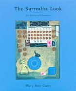 The Surrealist Look: An Erotics of Encounter cover