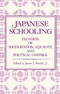Japanese Schooling: Patterns of Socialization, Equality, and Political Control cover