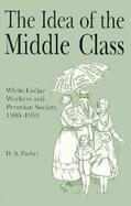 The Idea of the Middle Class White-Collar Workers and Peruvian Society 1900-1950 cover