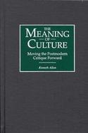The Meaning of Culture Moving the Postmodern Critique Forward cover