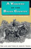 A Vaquero of the Brush Country: The Life and Times of John D. Young cover