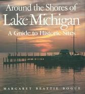 Around the Shores of Lake Michigan A Guide to Historic Sites cover