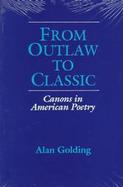 From Outlaw to Classic Canons in American Poetry cover