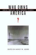 Who Owns America? Social Conflict over Property Rights cover