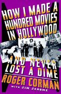 How I Made a Hundred Movies in Hollywood and Never Lost a Dime cover