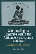 Women's Rights Emerges Within the Antislavery Movement, 1830-1870 A Brief History With Documents cover