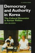 Democracy and Authority in Korea The Cultural Dimension in Korean Politics cover