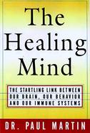 The Healing Mind: The Vital Links Between Brain and Behavior, Immunity and Disease cover