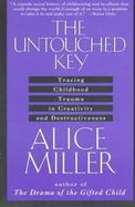 The Untouched Key Tracing Childhood Trauma in Creativity and Destructiveness cover