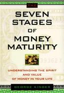 The Seven Stages of Money Maturity: Understanding the Spirit and Value of Money in Your Life cover