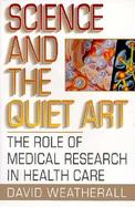 Science and the Quiet Art The Role of Medical Research in Health Care cover