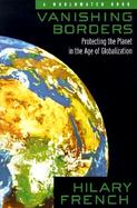 Vanishing Borders Protecting the Planet in the Age of Globalization cover