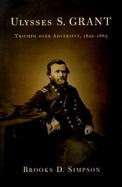 Ulysses S. Grant Triumph over Advcersity, 1822-1865 cover
