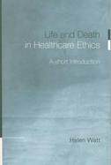 Life and Death in Health Care Ethics A Short Introduction cover