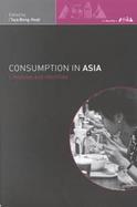 Consumption in Asia Lifestyles and Identities cover