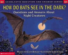 How Do Bats See in the Dark? Questions and Answers About Night Creatures cover