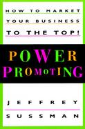 Power Promoting How to Market Your Business to the Top cover