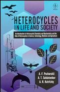 Heterocycles in Life and Society An Introduction to Heterocyclic Chemistry and Biochemistry and the Role of Heterocycles in Science, Technology, Medic cover