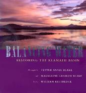Balancing Water Restoring the Klamath Basin cover