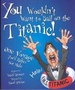 You Wouldn't Want to Sail on the Titanic! One Voyage You'd Rather Not Make cover
