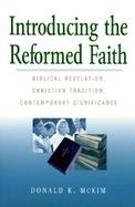 Introducing the Reformed Faith Bibilical Revelation, Christian Tradition, Contemporary Significance cover