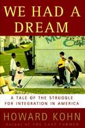We Had a Dream: A Tale of the Struggle for Integration in America cover