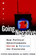 Going Negative: How Attack Ads Shrink and Polarize the Electorate cover