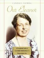 Our Eleanor :a Scrapbook Look at Eleanor Roosevelt's Remarkable Life A Scrapbook Look at Eleanor Roosevelt's Remarkable Life cover