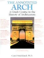 The Annotated Arch A Crash Course in the History of Architecture cover