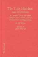 The Time Machine An Invention  A Critical Text of the 1895 London First Edition, With an Introduction and Appendices cover