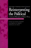 Reinterpreting the Political Continental Philosophy and Political Theory cover