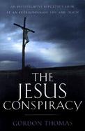 The Jesus Conspiracy: An Investigative Reporter's Look at an Extraordinary Life and Death cover