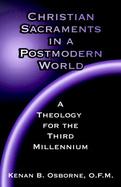 Christian Sacraments in a Postmodern World A Theology for the Third Millennium cover