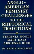 Anglo-American Feminist Challenges to the Rhetorical Traditions Virginia Woolf, Mary Daly, and Adrienne Rich cover