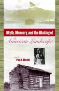 Myths, Memory, and the Making of the American Landscape cover