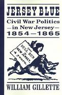 Jersey Blue Civil War Politics in New Jersey 1854-1865 cover