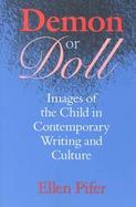 Demon or Doll Images of the Child in Contemporary Writing and Culture cover