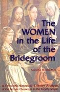 The Women in the Life of the Bridegroom A Feminist Historical-Literary Analysis of the Female Characters in the Fourth Gospel cover