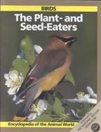The Plant- And Seed-Eaters: Birds cover