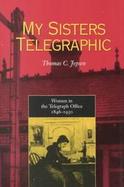My Sisters Telegraphic Women in the Telegraph Office, 1846-1950 cover