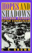 Hopes and Shadows Eastern Europe After Communism cover