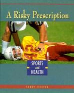 A Risky Prescription: Sports and Health cover