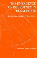 The Emergence of Insurgency in El Salvador Ideology and Political Will cover