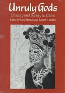Unruly Gods Divinity and Society in China cover