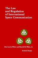 Law and Regulation of International Space Communication cover