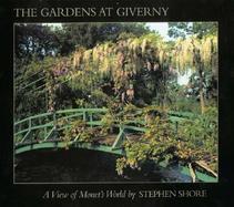 The Gardens at Giverny A View of Monet's World by Stephen Shore cover