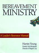 Bereavement Ministry A Leader's Resource Manual cover